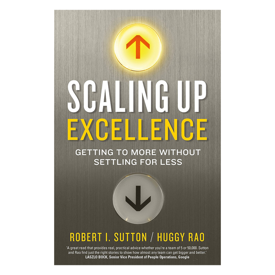 Scaling Up Excellence: Getting To More Without Settling For Less