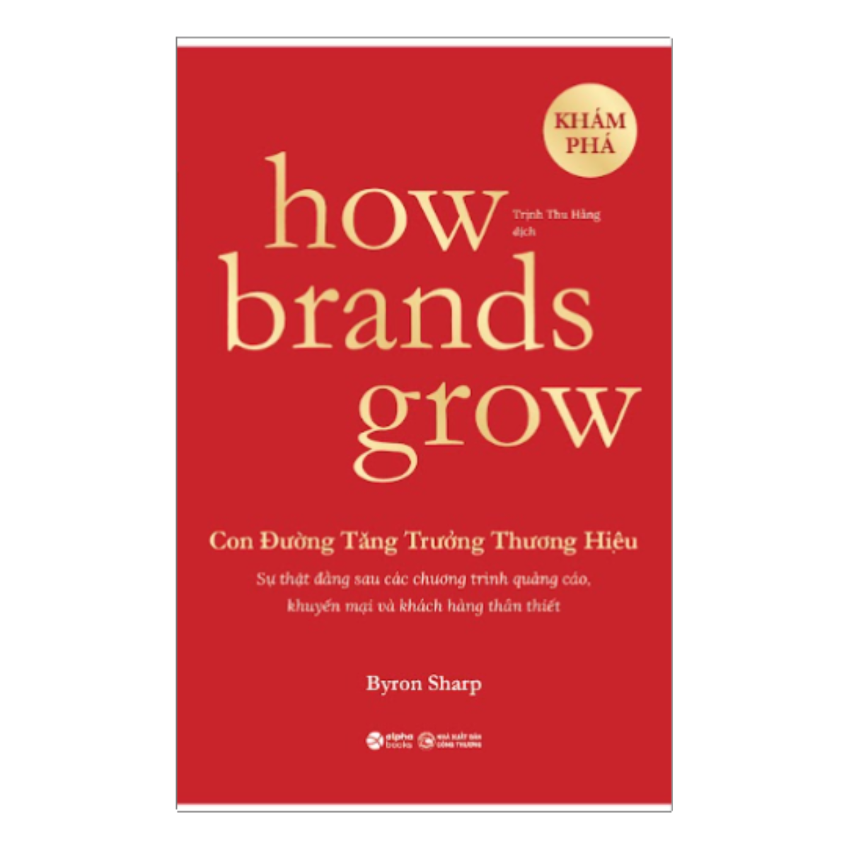 Combo/Lẻ: How Brands Grow - Con Đường Tăng Trưởng Thương Hiệu (Khám Phá + Ứng Dụng)