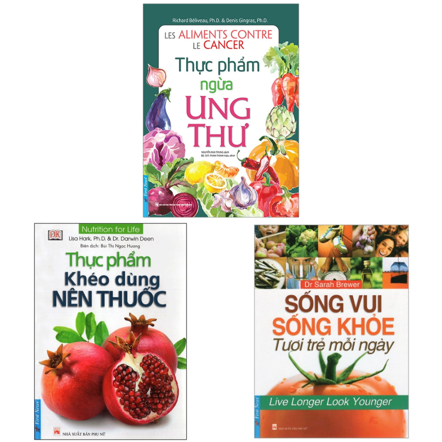 Combo Thực Phẩm Ngừa Ung Thư + Thực Phẩm Khéo Dùng Nên Thuốc + Sống Vui Sống Khỏe Tươi Trẻ Mỗi Ngày