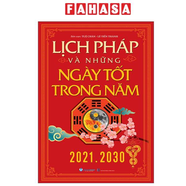 Sách - Lịch Pháp Và Những Ngày Tốt Trong Năm (2021-2030) (Tái Bản 2025)