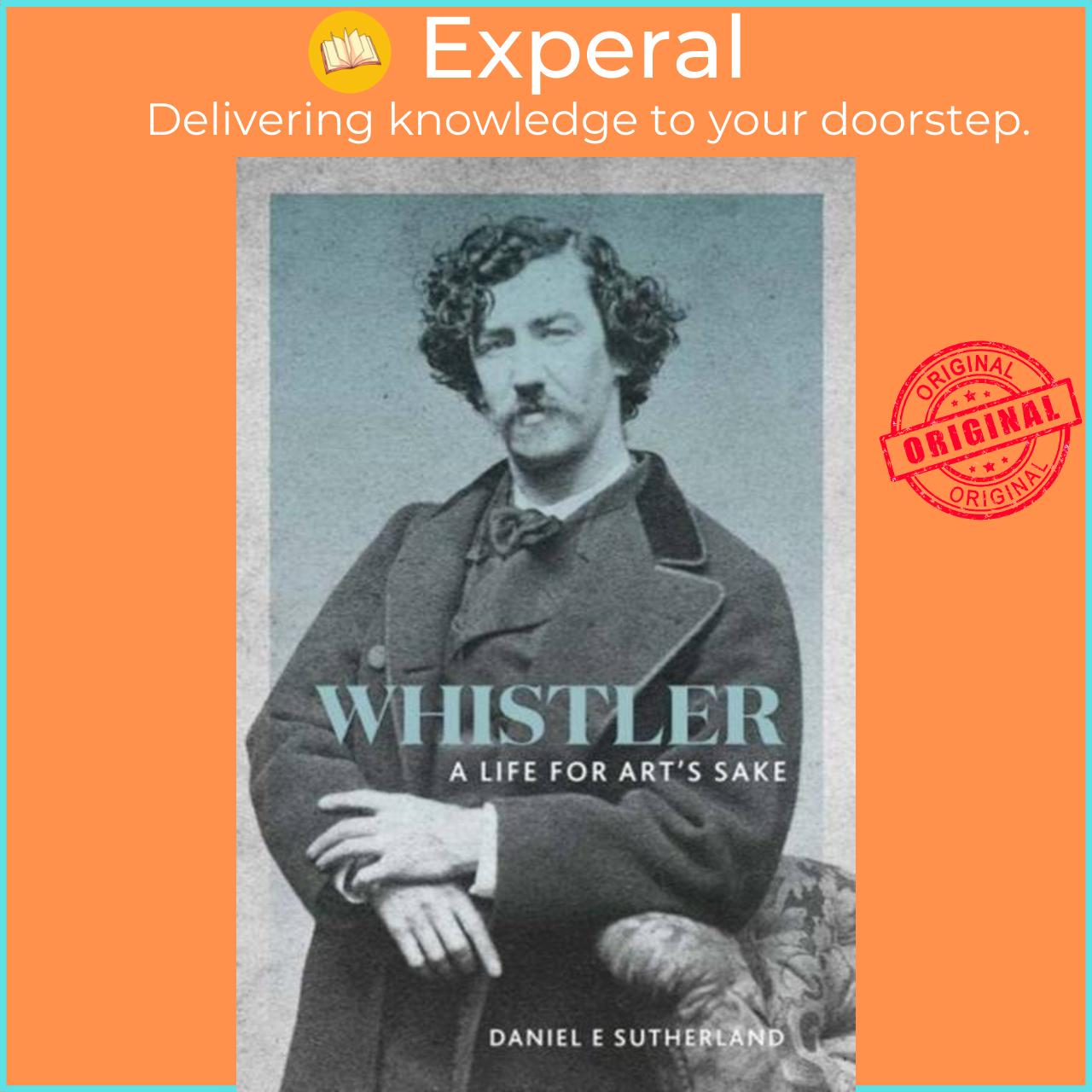 Sách - Whistler - A Life for Art's Sake by Daniel E. Sutherland (UK edition, paperback)