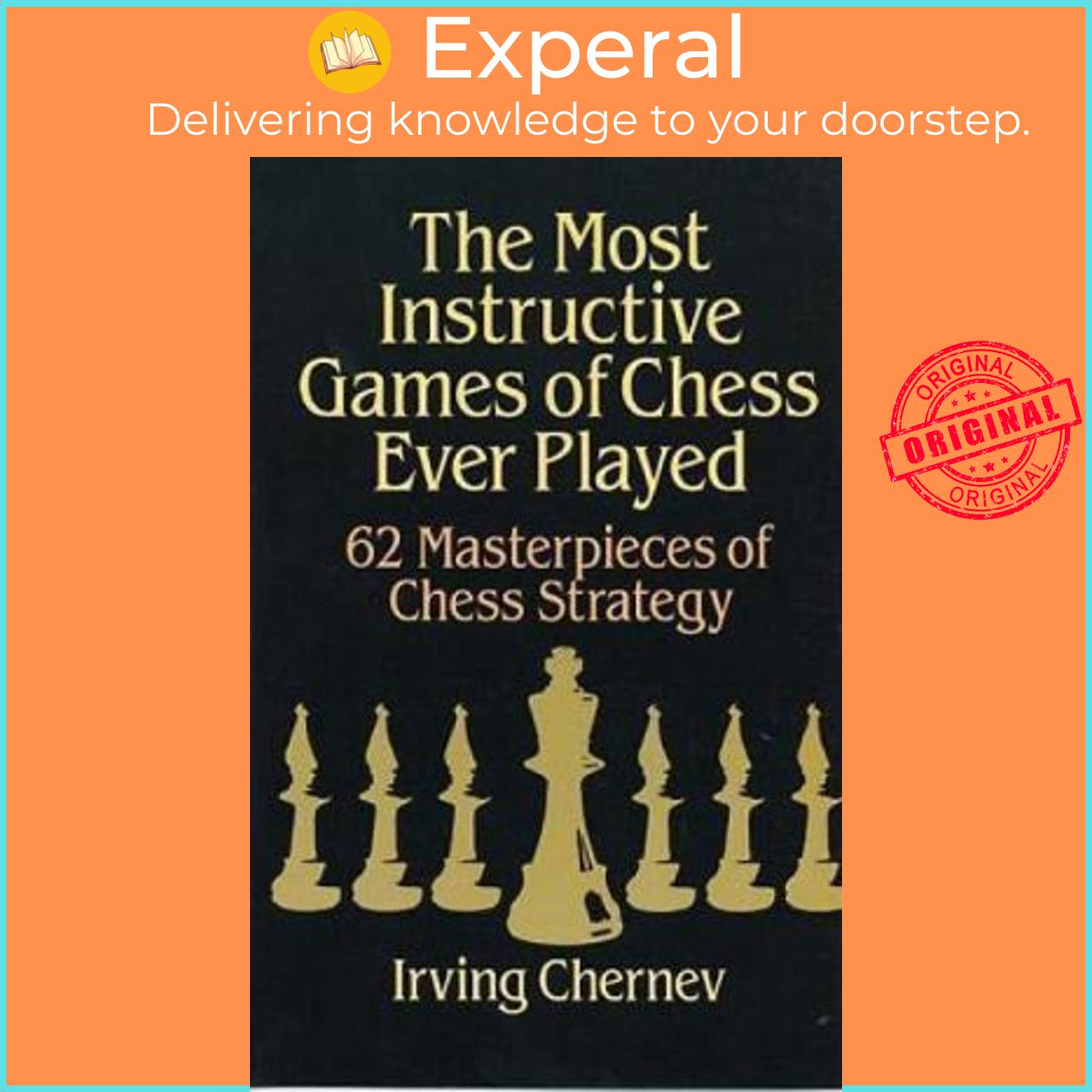 Sách - The Most Instructive Games of Chess Ever Played : 62 Masterpieces of Ch by Irving Chernev