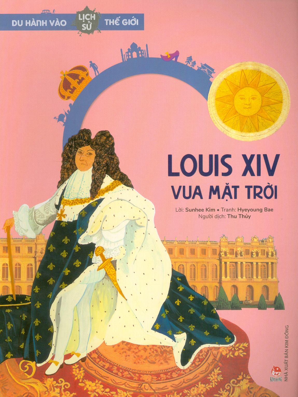 Du Hành Vào Lịch Sử Thế Giới - Louis XIV: Vua Mặt Trời