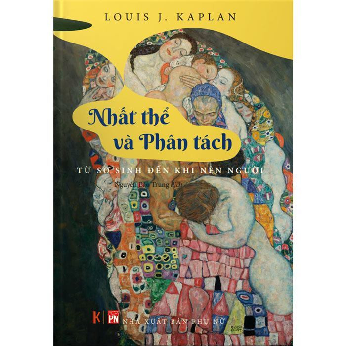 Nhất thể và Phân tách: Từ sơ sinh đến khi nên người - Louise J. Kaplan - Nguyễn Bảo Trung dịch - (bìa mềm)