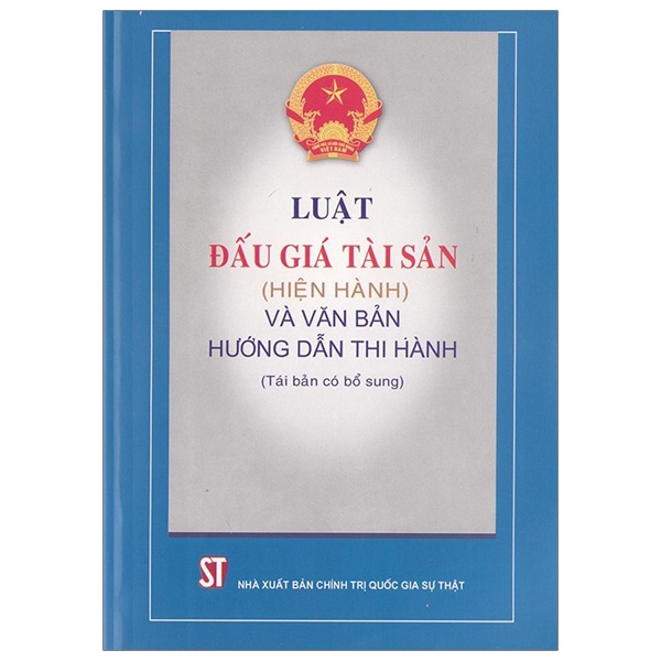 Luật Đấu Giá Tài Sản (Hiện Hành) Và Văn Bản Hướng Dẫn Thi Hành (Tái Bản Có Bổ Sung)