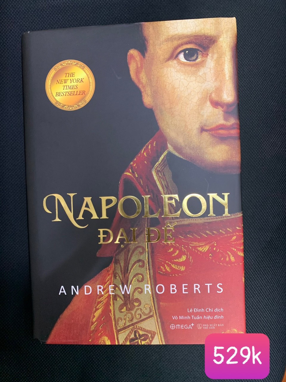 (Bìa Cứng) Napoleon Đại Đế - Andrew Roberts - Lê Đình Chi dịch, Võ Minh Tuấn hiệu đính - (Tái Bản 2023)