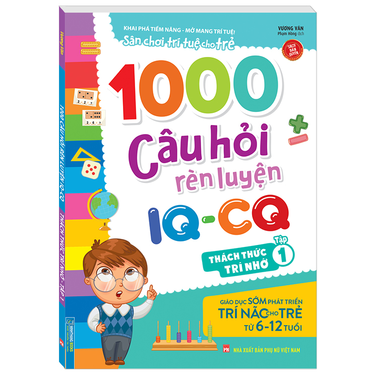 1000 câu hỏi rèn luyện IQ - CQ - Thách thức trí nhớ tập 1 (6-12 tuổi) (Sách bản quyền)