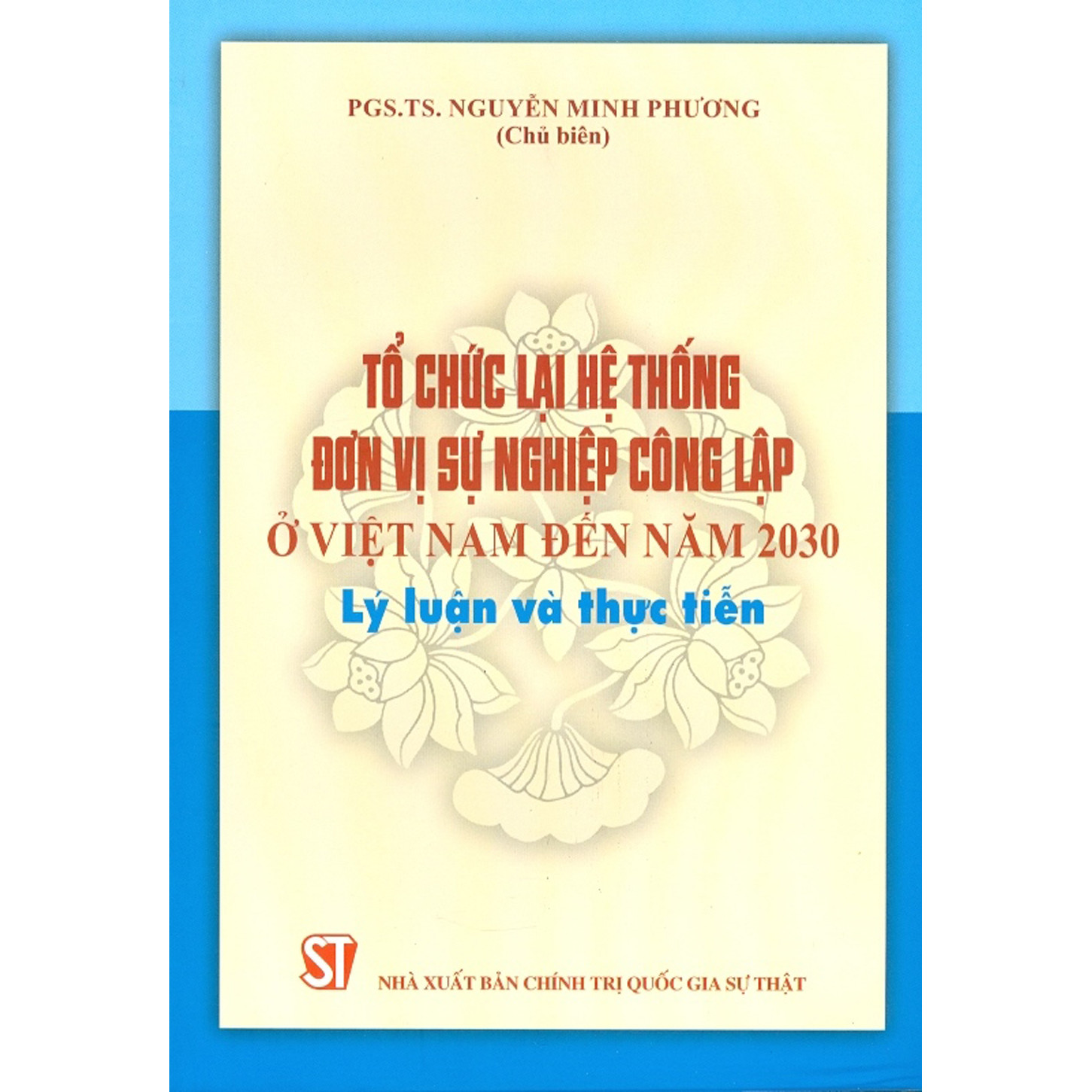 Tổ Chức Lại Hệ Thống Đơn Vị Sự Nghiệp Công Lập ở Việt Nam Đến Năm 2030 - Lý Luận Và Thực Tiễn