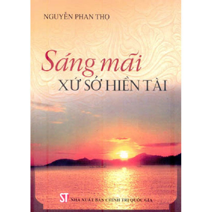 Sách Sáng Mãi Xứ Sở Hiền Tài - Xuất Bản Năm 2013 (NXB Chính Trị Quốc Gia Sự Thật)