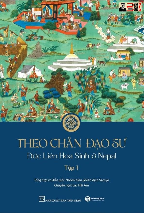 Theo Chân Đạo Sư Đức Liên Hoa Sinh Ở Nepal Tập 1 Nhóm Biên Phiên Dịch Samye Lạc Hải Dịch - Thái Hà - Nxb Tôn Giáo