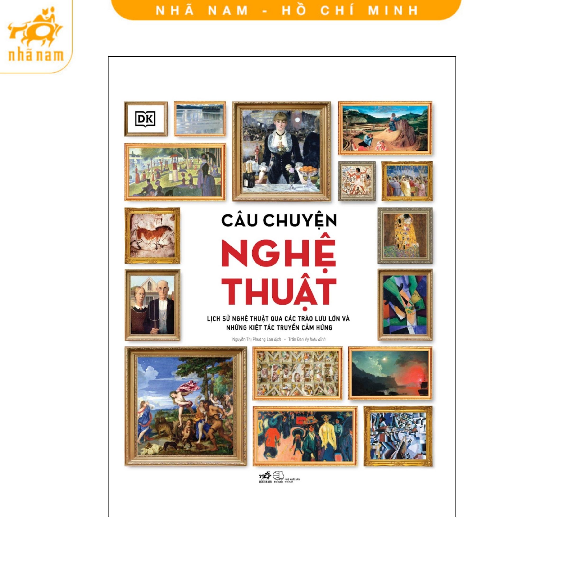 Câu chuyện nghệ thuật - Lịch sử nghệ thuật qua cac trào lưu lớn và những kiệt tác truyền cảm hứng (Nhã Nam HCM)