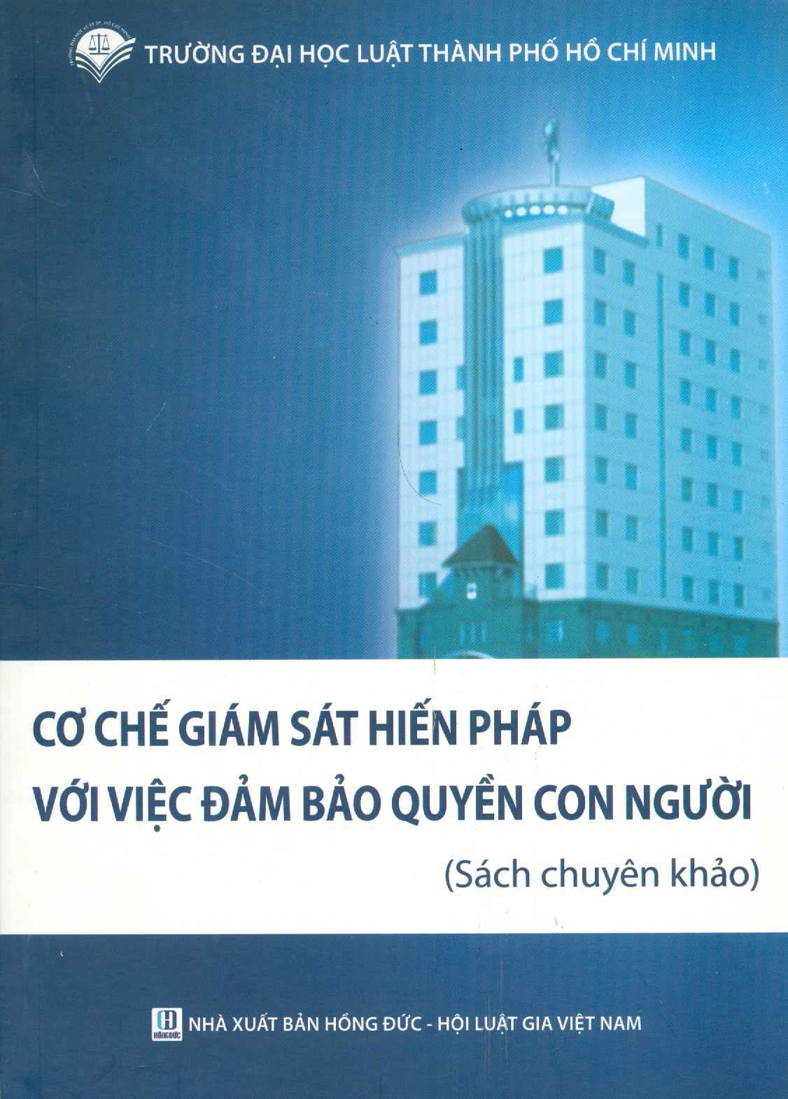 CƠ CHẾ GIÁM SÁT HIẾN PHÁP VỚI VIỆC ĐẢM BẢO QUYỀN CON NGƯỜI (Sách chuyên khảo)