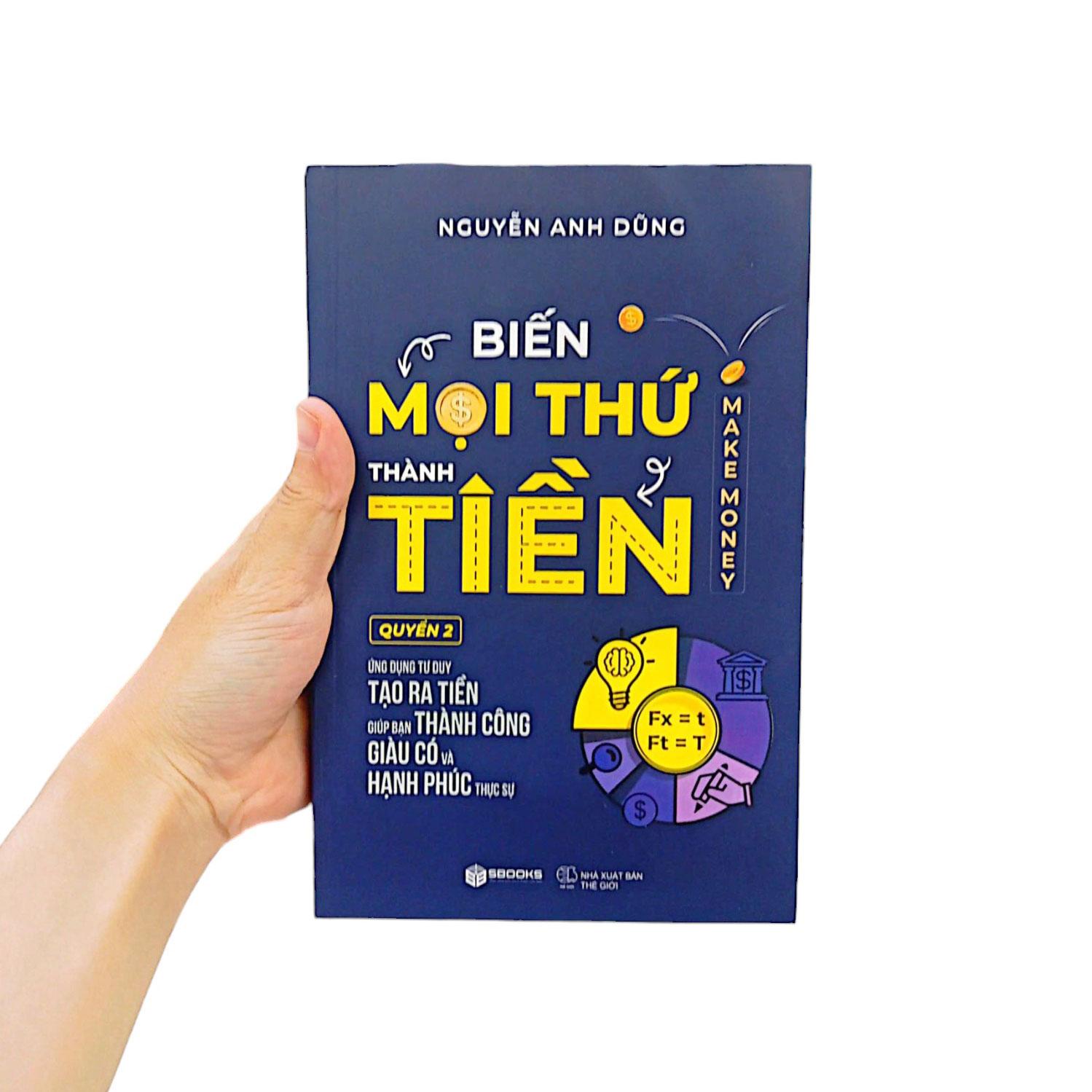 Biến Mọi Thứ Thành Tiền - Quyển 2 - Ứng Dụng Tư Duy Tạo Ra Tiền Giúp Bạn Thành Công Giàu Có Và Hạnh Phúc