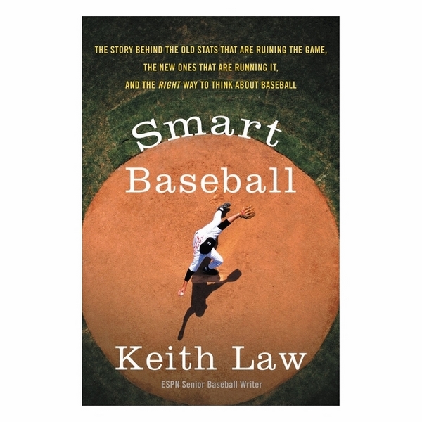 Smart Baseball: The Story Behind The Old STATS That Are Ruining The Game, The New Ones That Are Running It, And The Right Way To Think About Baseball