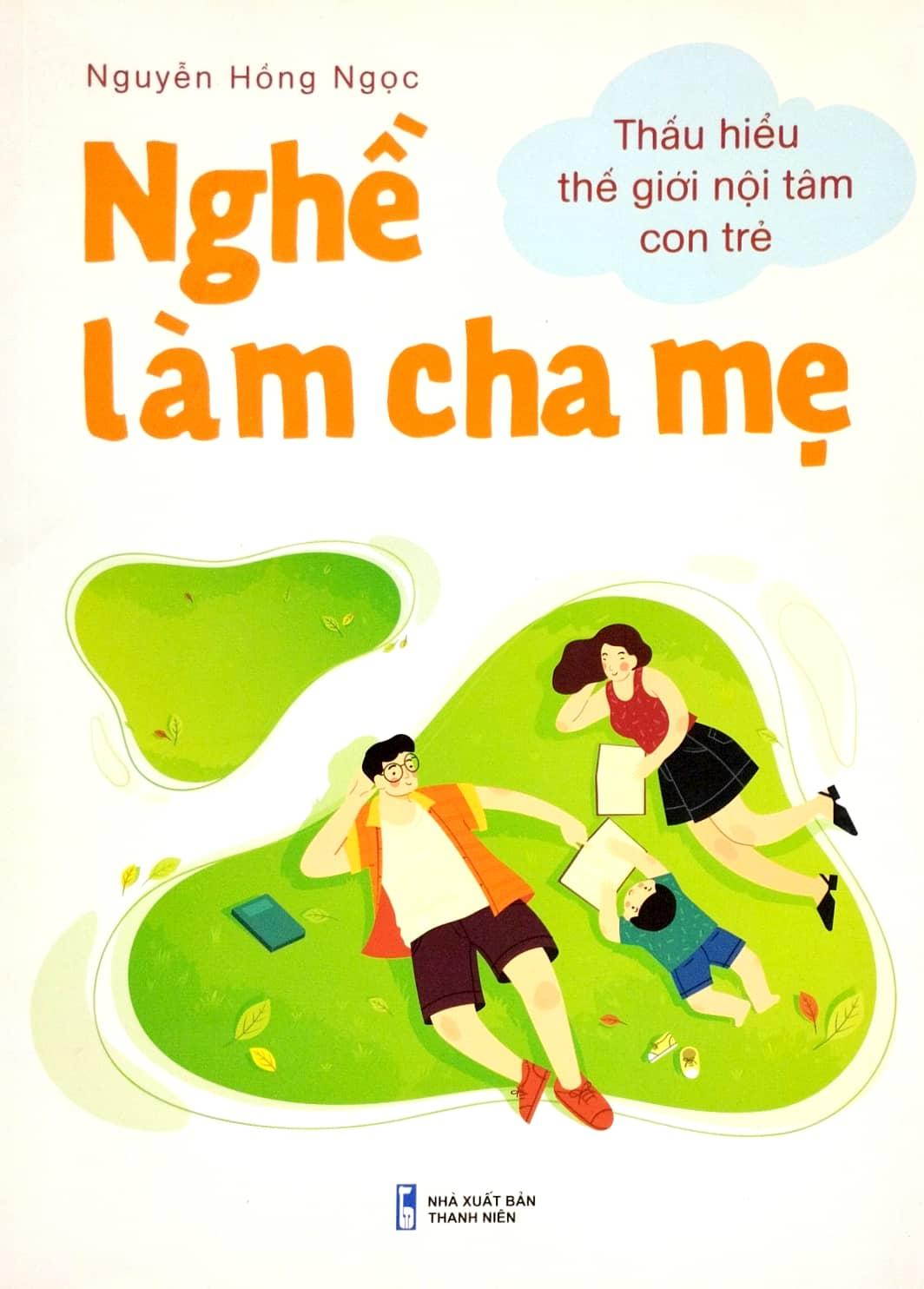 Nghề Làm Cha Mẹ - Thấu Hiểu Thế Giới Nội Tâm Con Trẻ