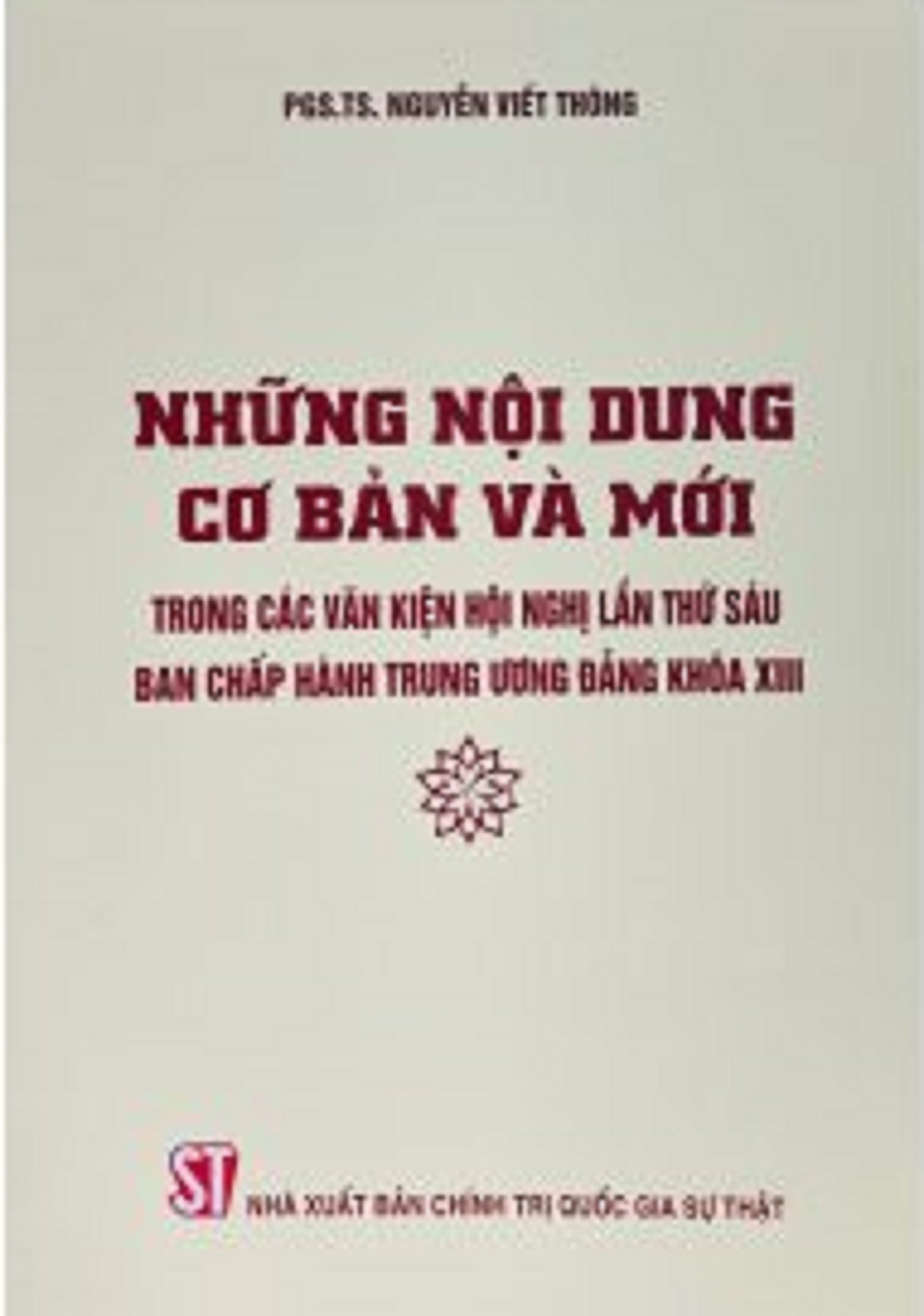 Những nội dung cơ bản và mới trong các văn kiện hội nghị lần thứ sáu Ban Chấp hành Trung ương Đảng khóa XIII (bản in