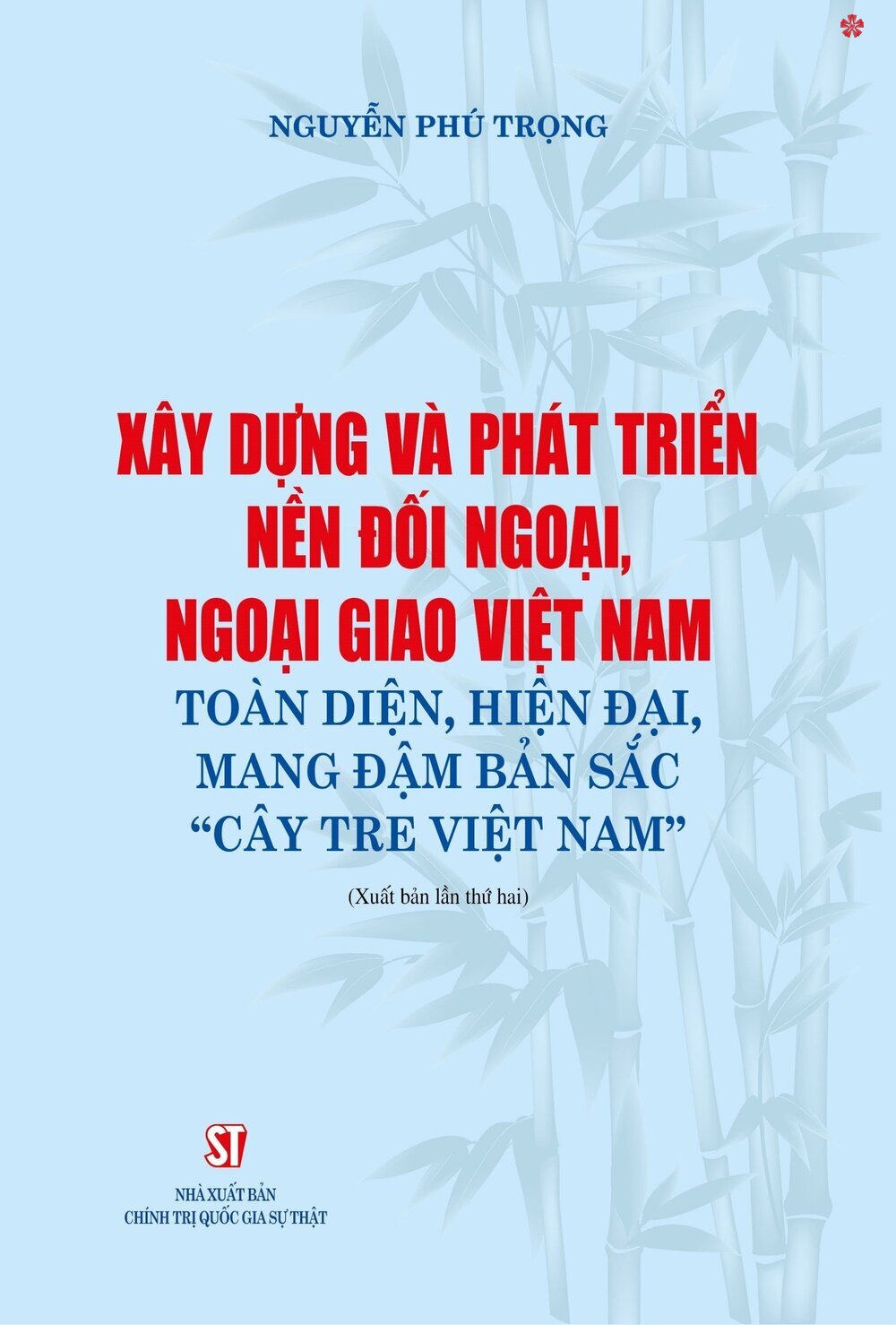 Xây dựng và phát triển nền đối ngoại, ngoại giao Việt Nam toàn diện, hiện đại, mang đậm bản sắc &quot; cây tre Việt Nam&quot; bản in 2024