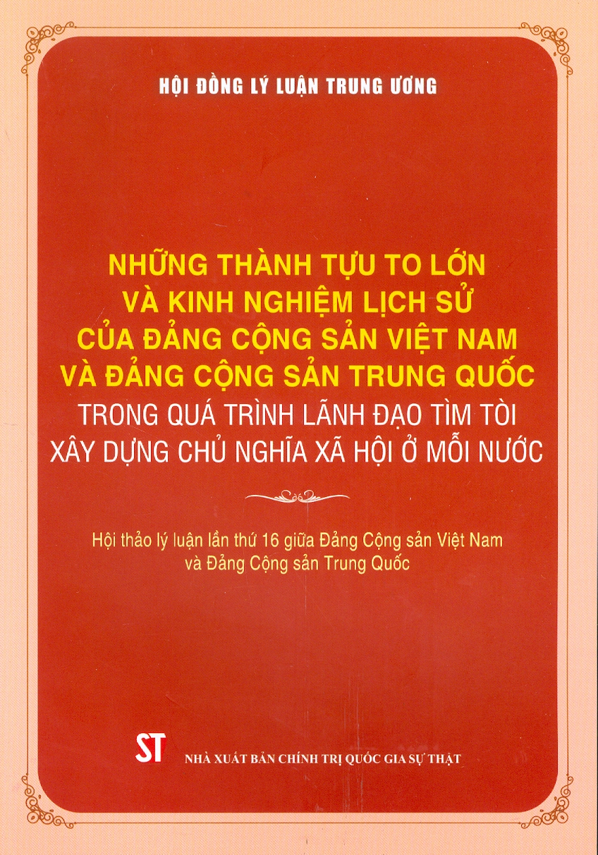 Những Thành Tựu To Lớn Và Kinh Nghiệm Lịch Sử Của Đảng Cộng Sản Việt Nam Và Đảng Cộng Sản Trung Quốc Trong Quá Trình Lãnh Đạo Tìm Tòi Xây Dựng Chủ Nghĩa Xã Hội Ở Mỗi Nước (In giới hạn 100 bản)