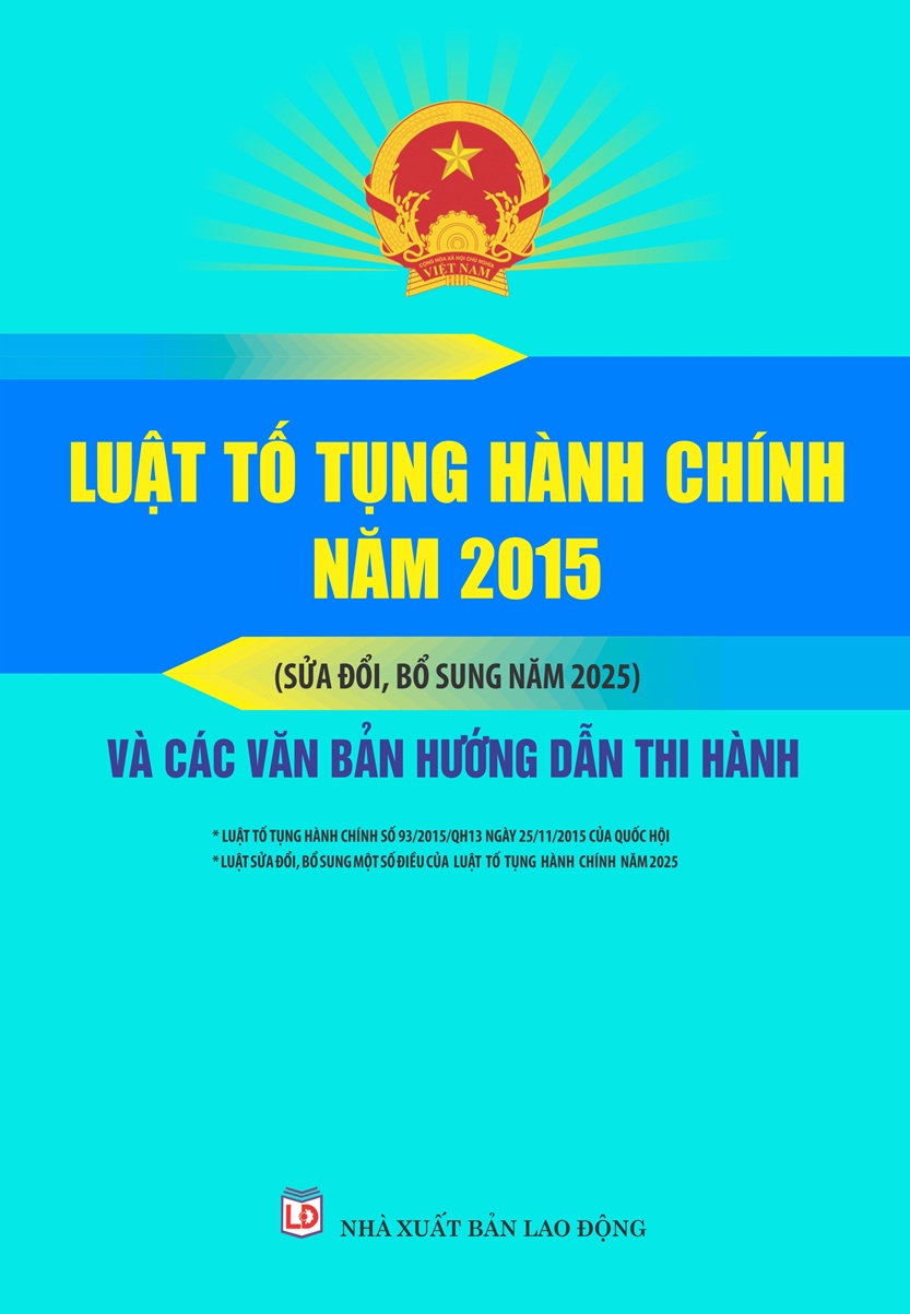 Sách Luật Tố Tụng Hành Chính Năm 2015 (Sửa Đổi, Bổ Sung Năm 2025) Và Các Văn Bản Hướng Dẫn Thi Hành