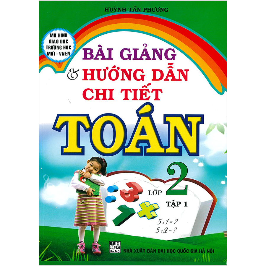 Bài Giảng &amp; Hướng Dẫn Chi Tiết Toán Lớp 2 Tập 1 (Tái Bản )