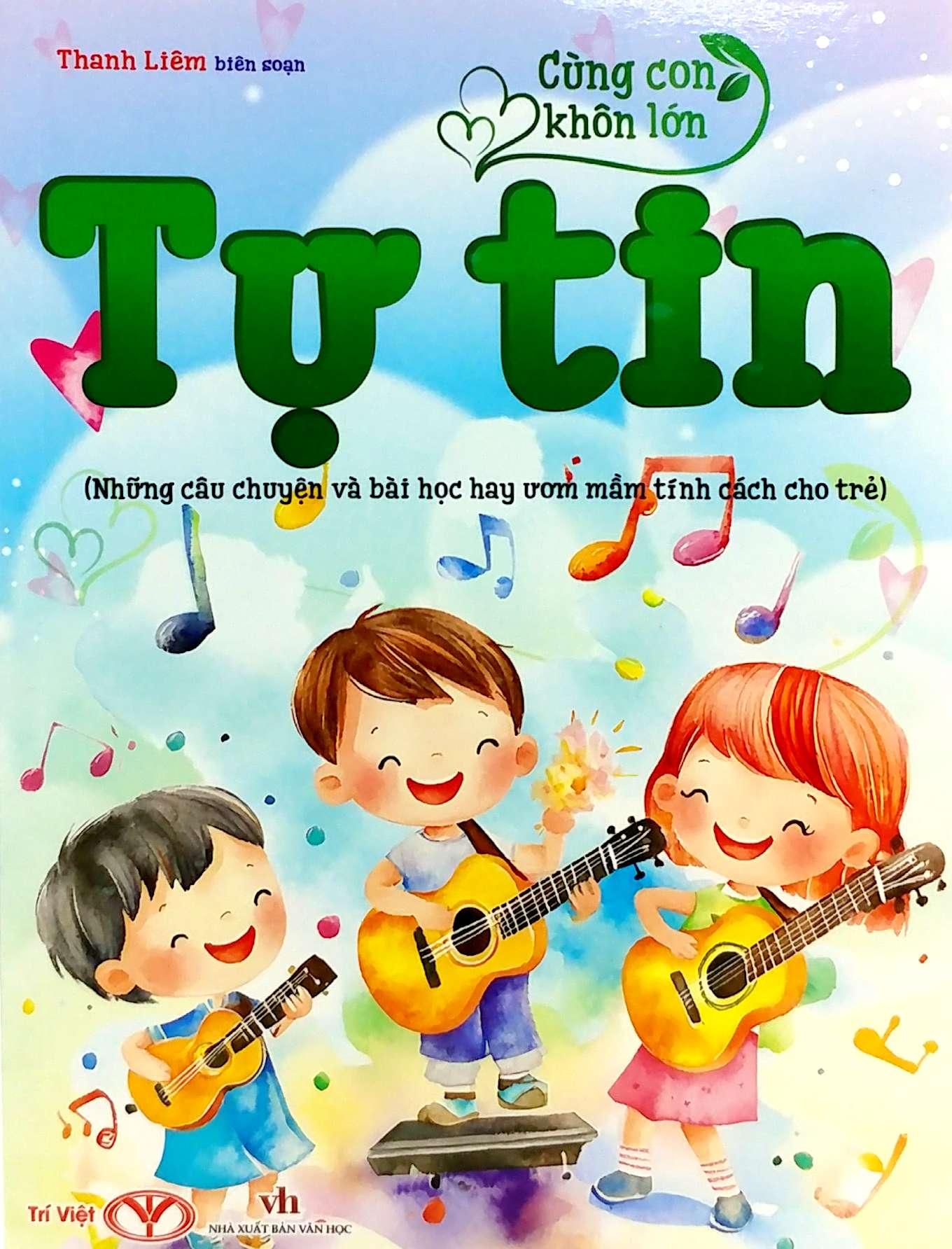 Sách - Cùng Con Khôn Lớn - Tự Tin (Những Câu Chuyện Và Bài Học Hay Ươm Mầm Tính Cách Cho Trẻ)