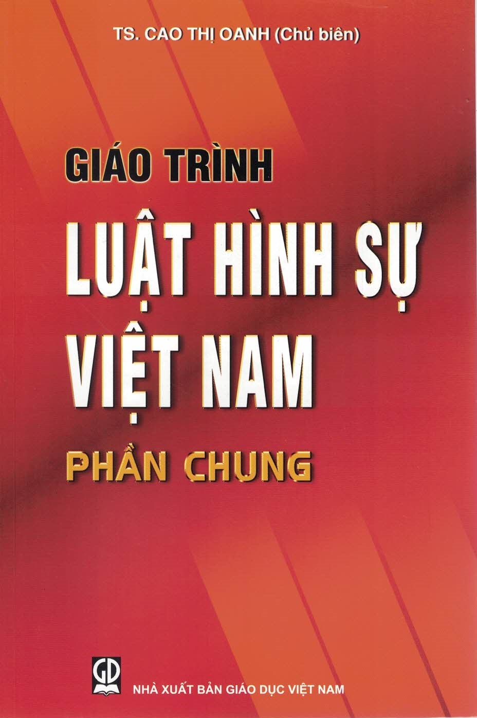 Giáo Trình Luật Hình Sự Việt Nam - Phần Chung (Dùng trong các Trường Đại học chuyên ngành Luật, An ninh, Công an)