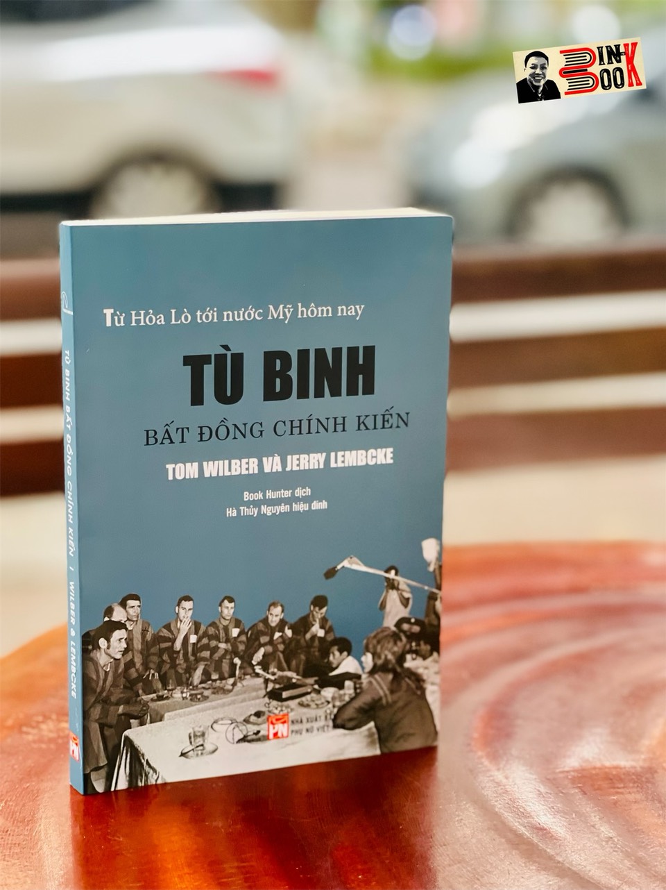 TÙ BINH BẤT ĐỒNG CHÍNH KIẾN – Từ Nhà tù Hỏa Lò đến nước Mỹ hôm nay – Tom Wilber &amp; Jerry Lembcke - Lyceum – Nxb Đà Nẵng