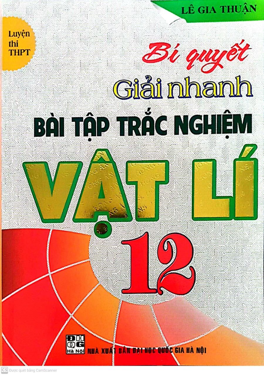 Bí quyết giải nhanh bài tập trắc nghiệm Vật lí 12-Luyện thi THPT