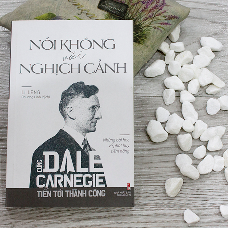 Cùng Carnegie Tiến Tới Thành Công - Nói Không Với Nghịch Cảnh (Những Bài Học Về Phát Huy Tiềm Năng)