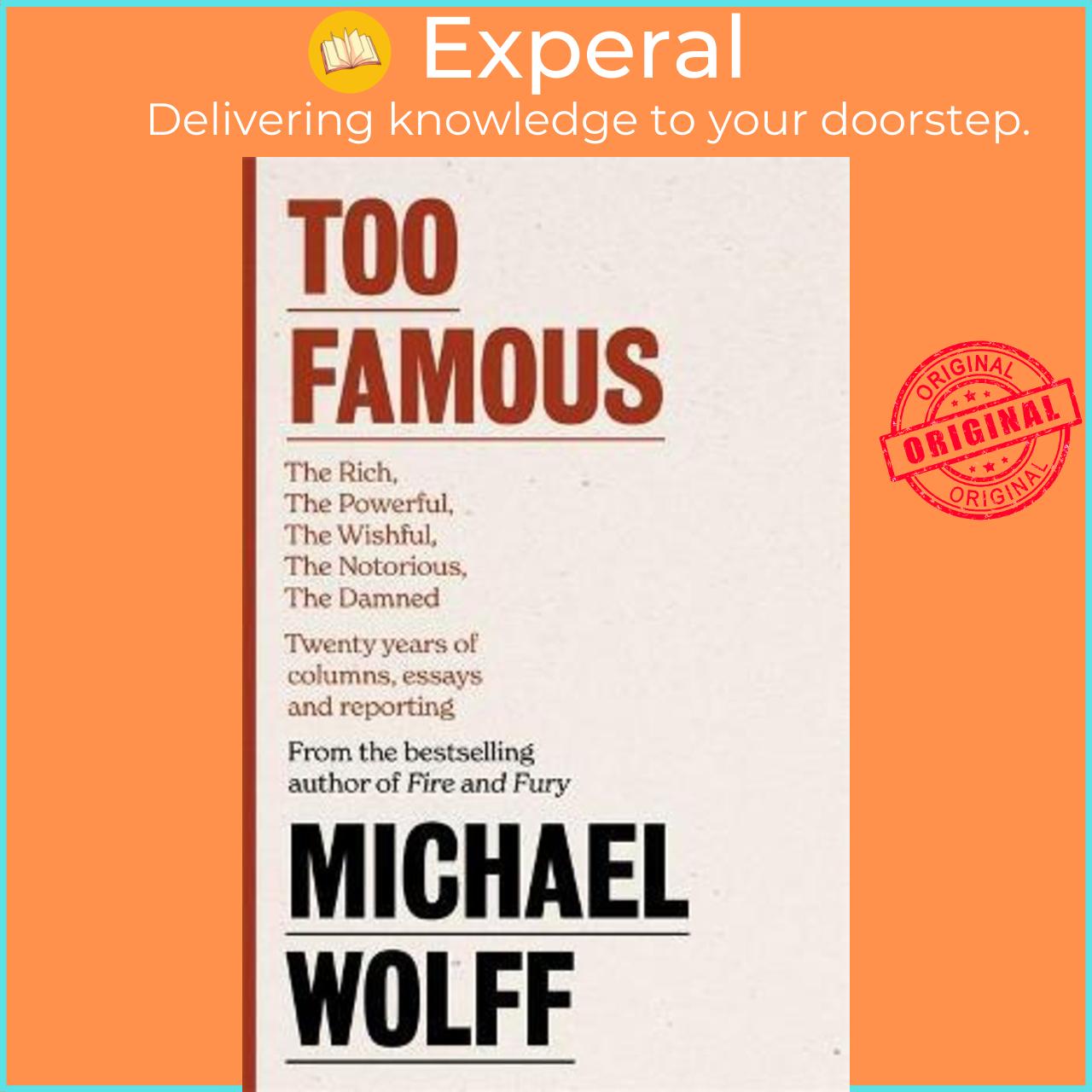 Sách - Too Famous : The Rich, The Powerful, The Wishful, The Damned, The Notori by Michael Wolff