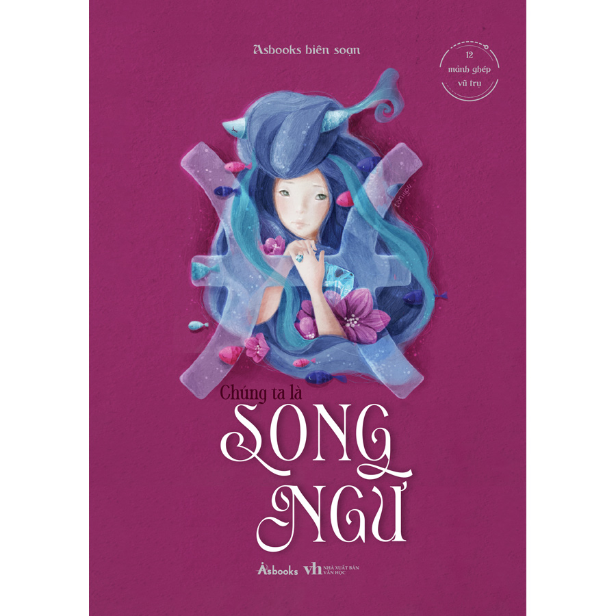 [12 Mảnh Ghép Vũ Trụ] -  Chúng Ta Là Song Ngư -Tặng Kèm 01 Bookmark