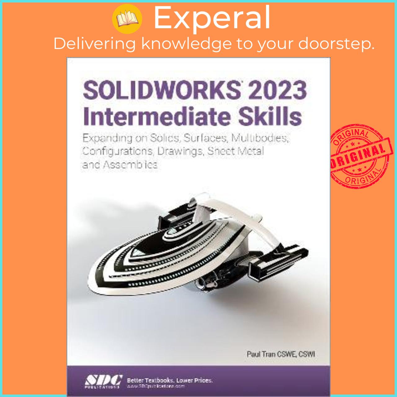 Sách - SOLIDWORKS 2023 Intermediate Skills : Expanding on Solids, Surfaces, Multibo by Paul Tran
