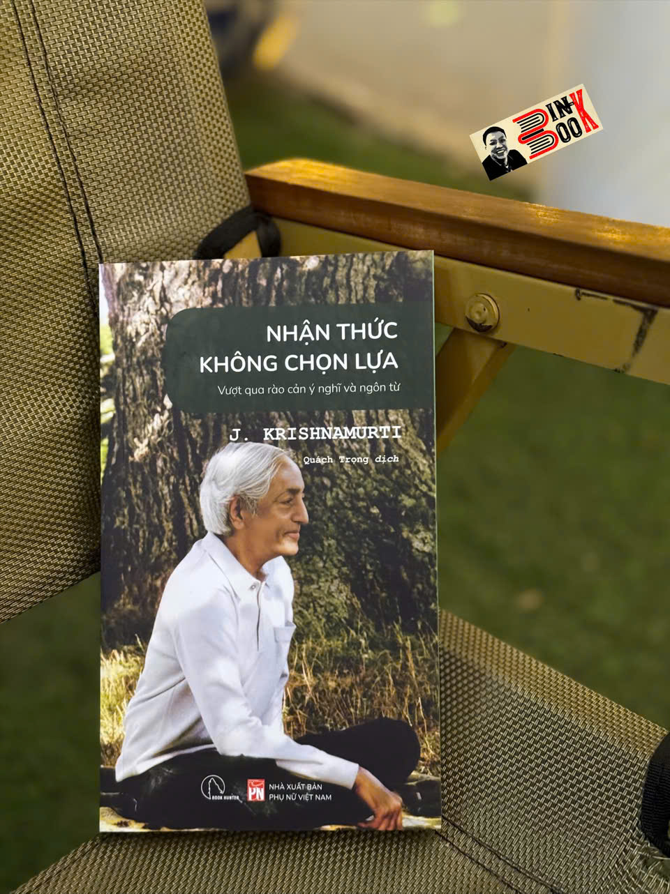 NHẬN THỨC KHÔNG CHỌN LỰA - VƯỢT QUA RÀO CẢN Ý CHÍ VÀ NGÔN TỪ – J. Krishnamurti – Book Hunter – NXB Phụ nữ Việt Nam