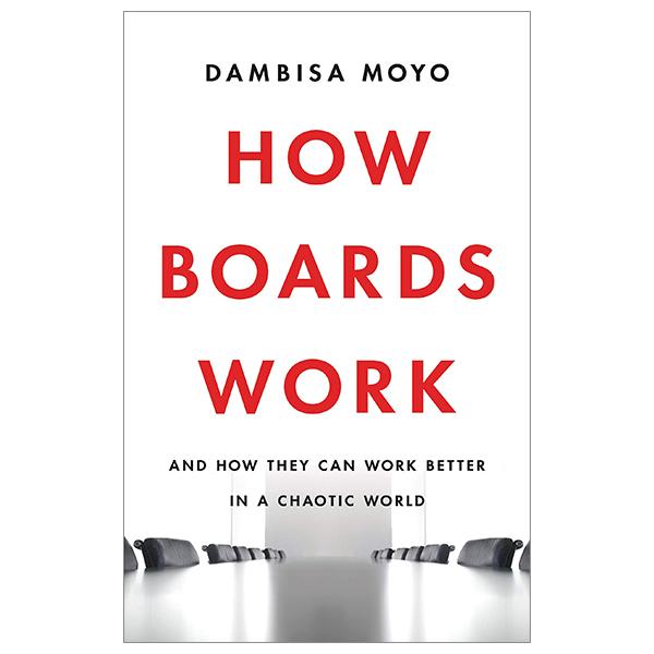 How Boards Work: And How They Can Work Better In A Chaotic World