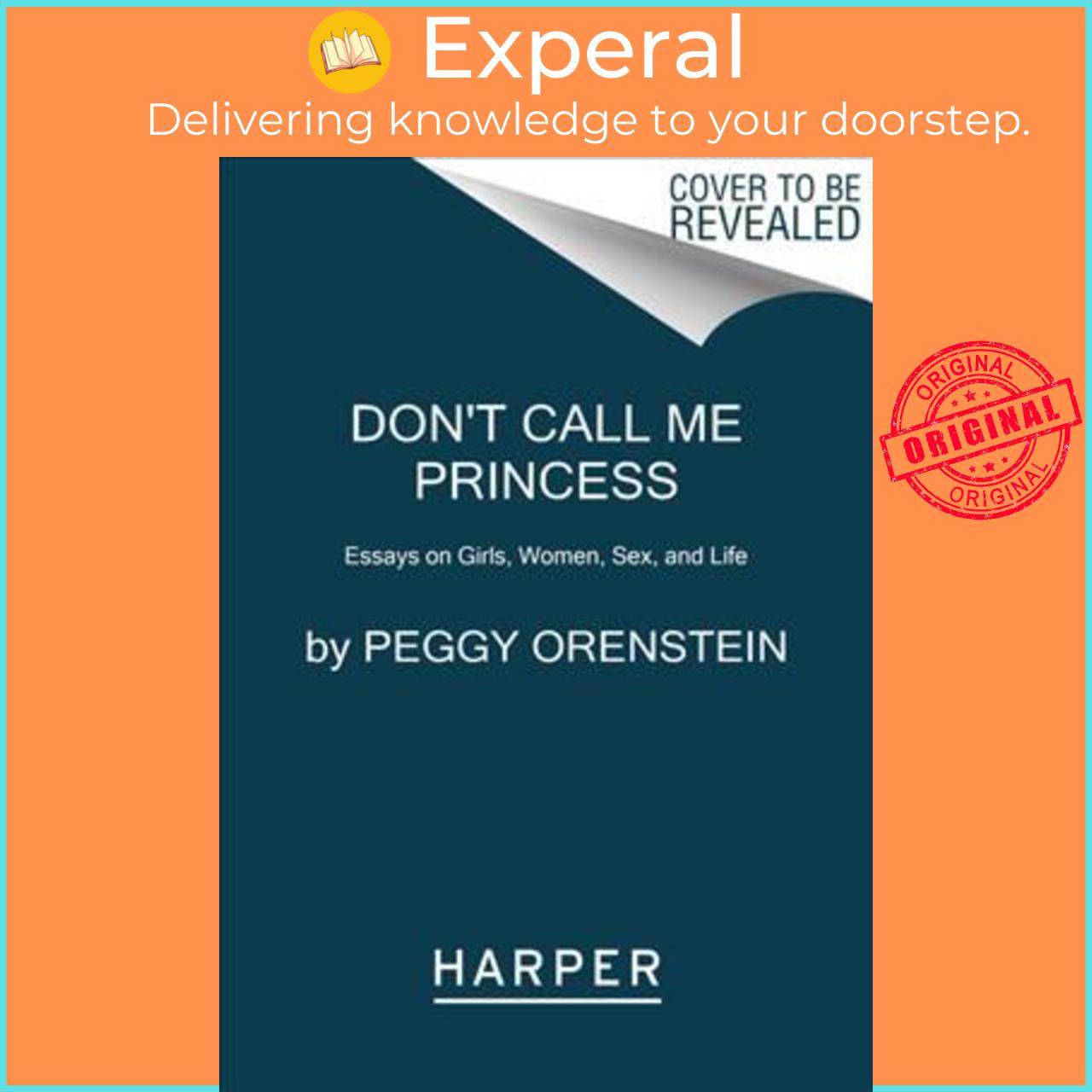 Sách - Don't Call Me Princess : Essays on Girls, Women, Sex, and Life by Peggy Orenstein