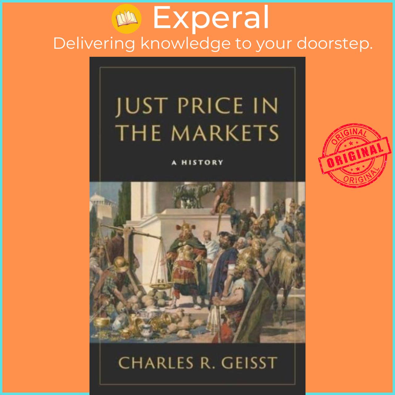 Sách - Just Price in the Markets - A History by Charles R. Geisst (UK edition, hardcover)
