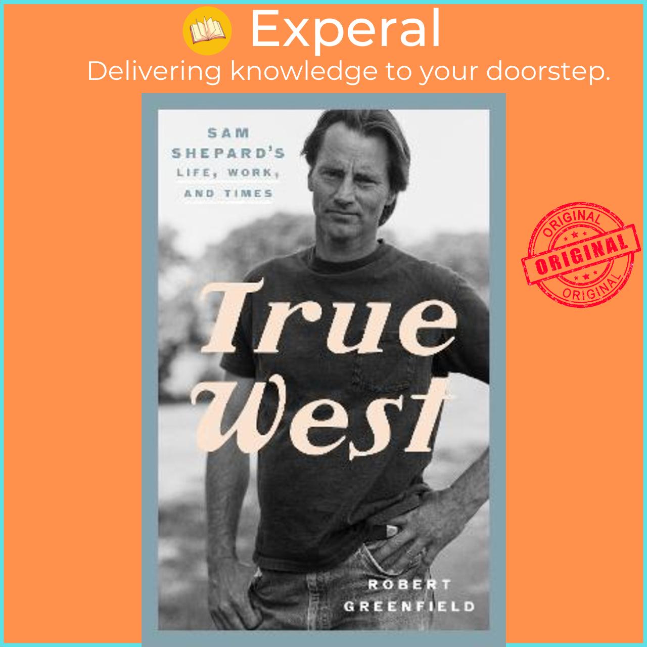 Sách - True West : Sam Shepard's Life, Work, and Times by Robert Greenfield