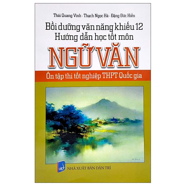 Bồi Dưỡng Văn Năng Khiếu 12 - Hướng Dẫn Học Tốt Môn Ngữ Văn (Ôn Thi Tốt Nghiệp THPT Quốc Gia)