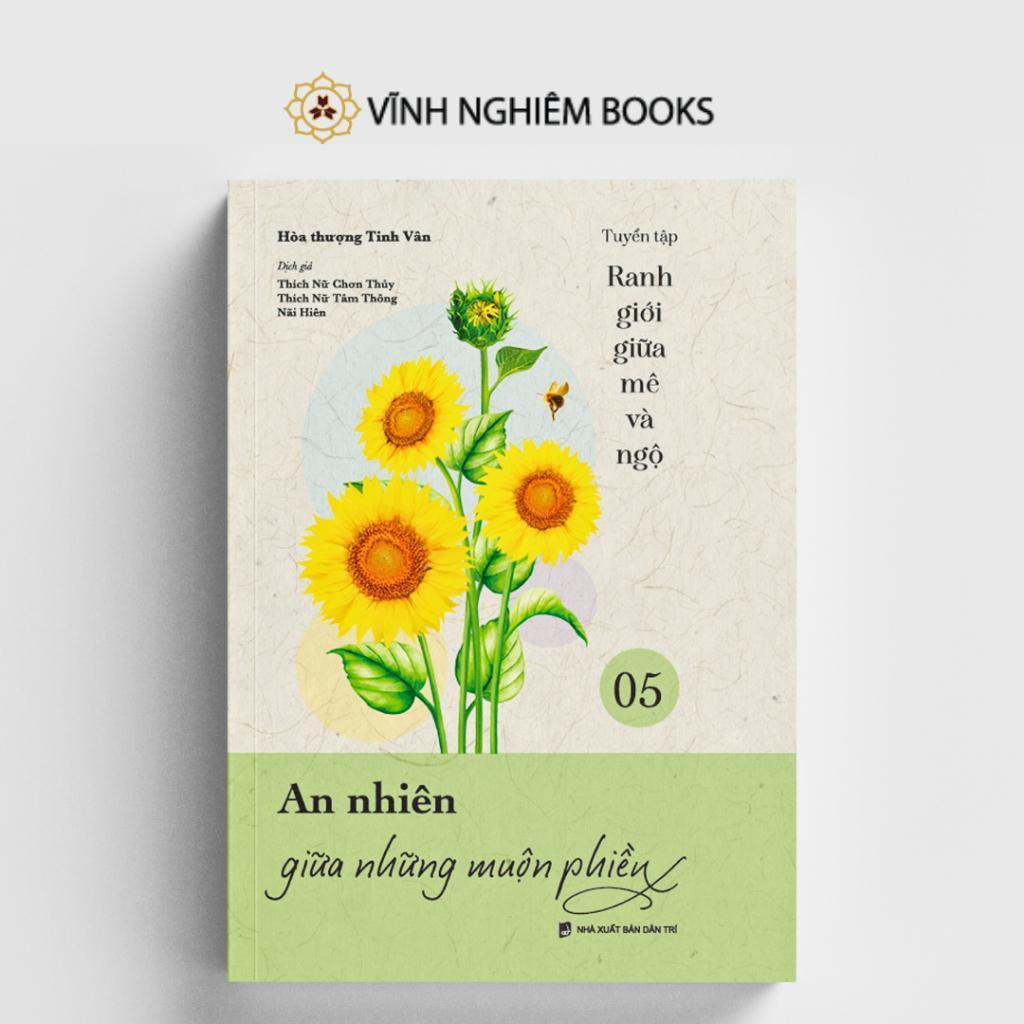 Sách - An Nhiên Giữa Những Muộn Phiền - Tập 5 - Tuyển Tập Ranh Giới Giữa Mê Và Ngộ - Vĩnh Nghiêm Books