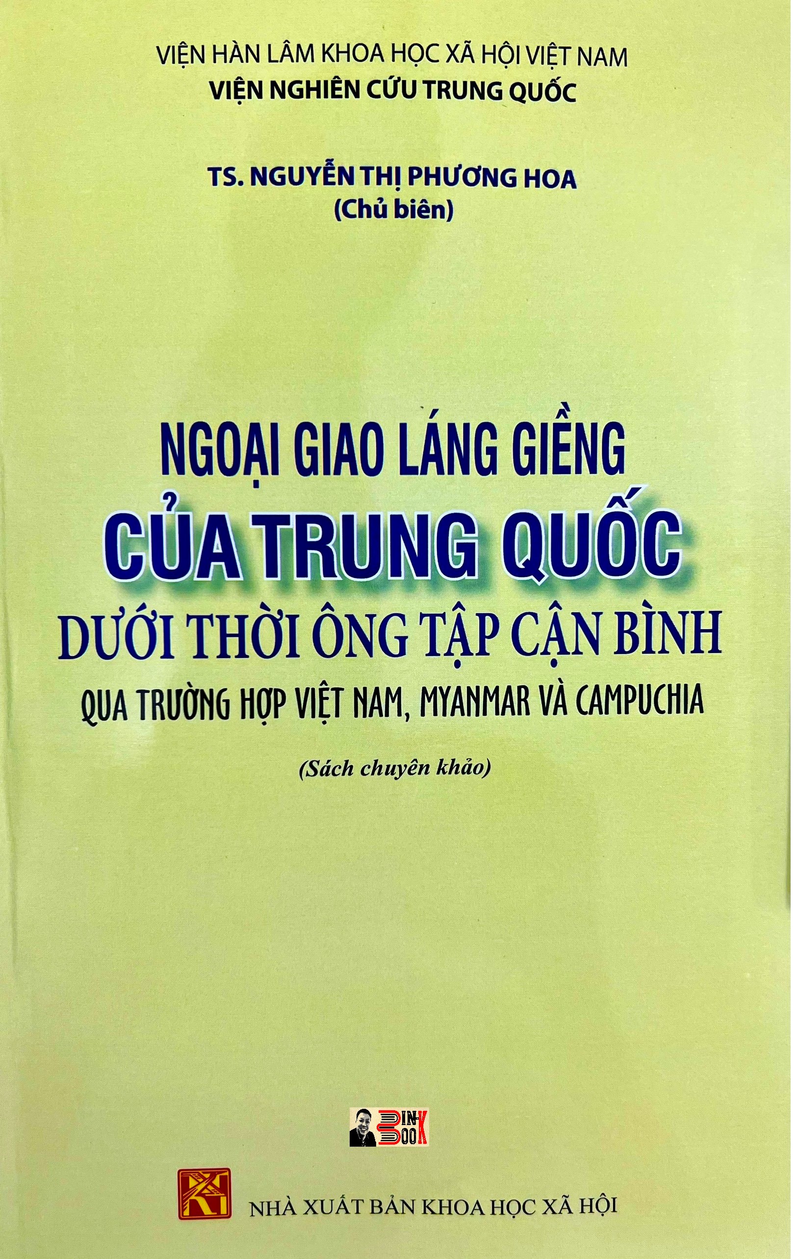 Ngoại giao láng giềng của Trung Quốc dưới thời ông Tập Cận Bình qua trường hợp Việt Nam, Myanmar và Campuchia - Viện Hàn Lâm KHXH Việt Nam – Viện nghiên cứu Trung Quốc – Nguyễn Thị Phương Hoa - Nxb KHXH– bìa mềm