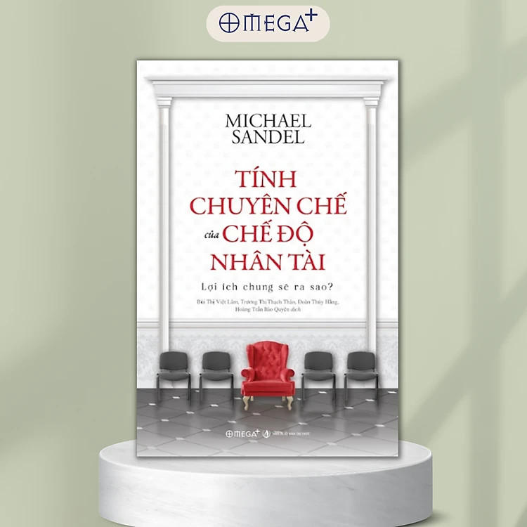 Tính Chuyên Chế Của Chế Độ Nhân Tài: Lợi Ích Chung Sẽ Ra Sao? - Michael Sandel - Nhiều dịch giả -