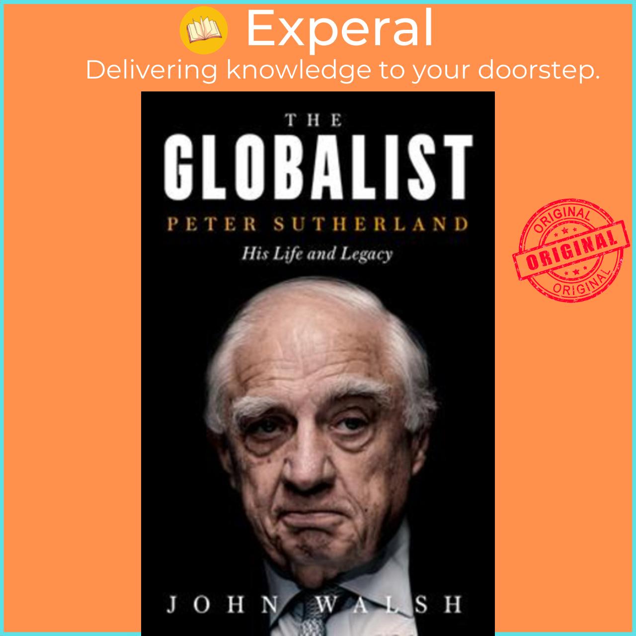 Sách - The Globalist : Peter Sutherland - His Life and Legacy by John Walsh