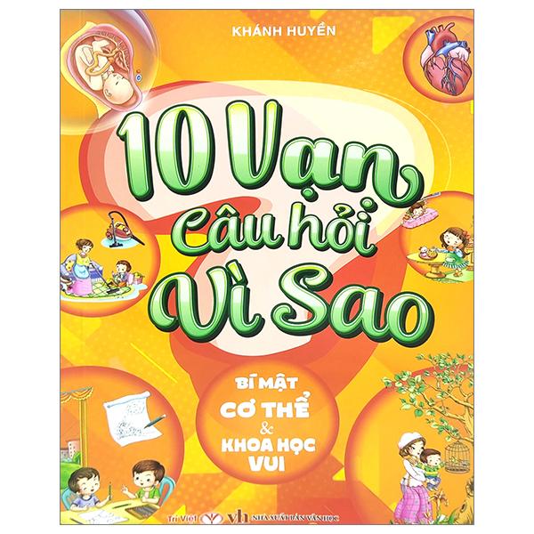 10 Vạn Câu Hỏi Vì Sao - Bí Mật Cơ Thể Và Khoa Học Vui