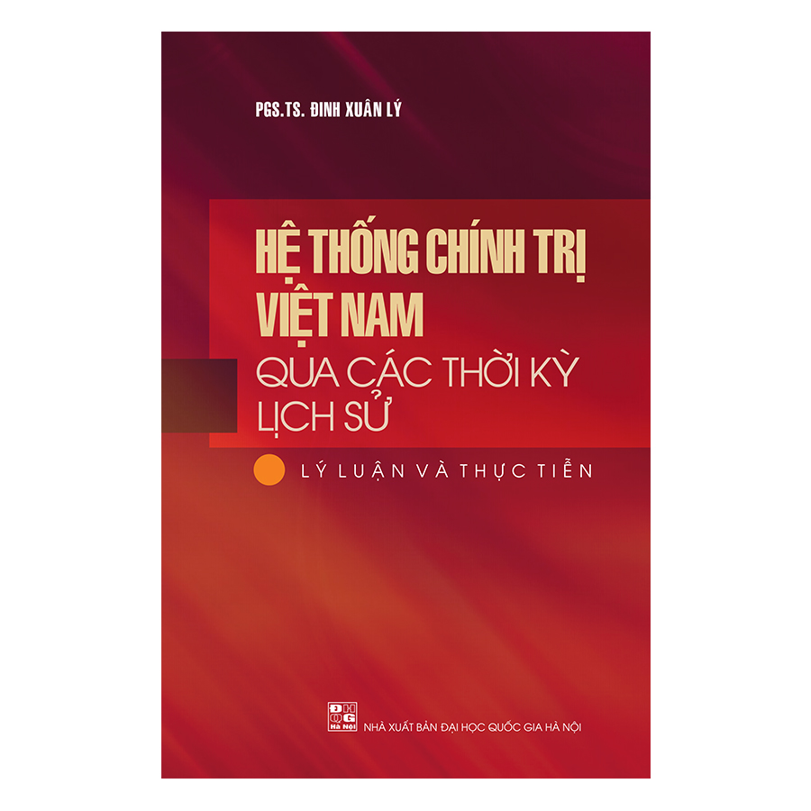 Hệ Thống Chính Trị Việt Nam Qua Các Thời Kì Lịch Sử : Lý Luận Và Thực Tiễn