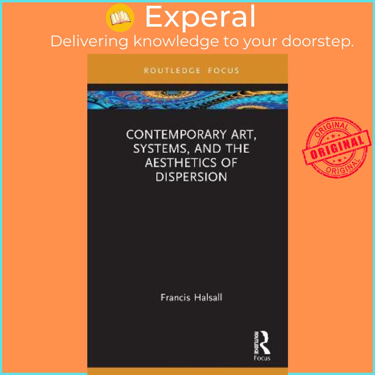 Sách - Contemporary Art, Systems and the Aesthetics of Dispersion by Francis Halsall