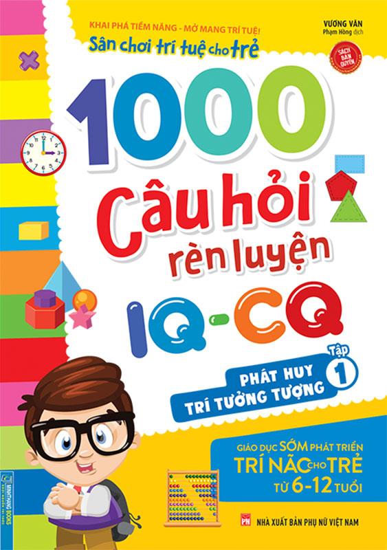 Sân Chơi Trí Tuệ Cho Trẻ – 1000 Câu Hỏi Rèn Luyện IQ-CQ – Phát Huy Trí Tưởng Tượng