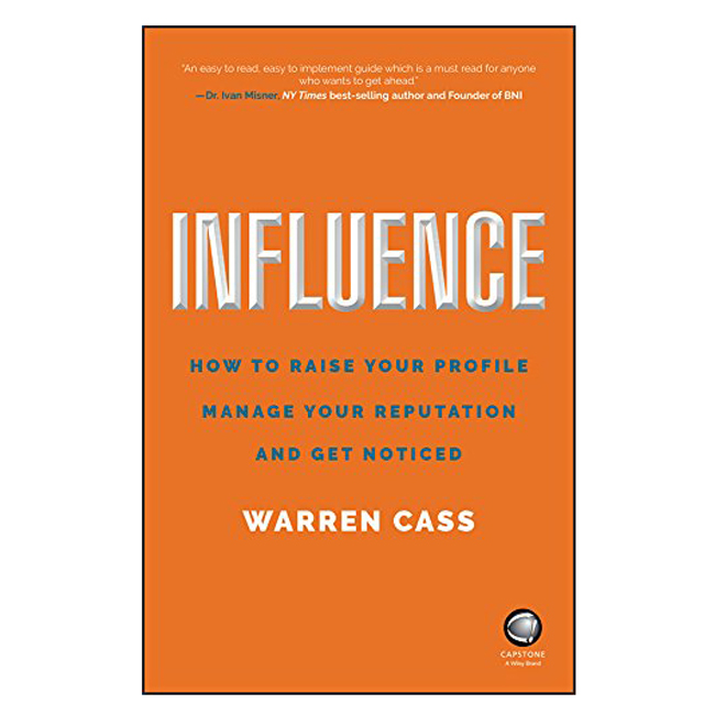 Influence - How To Raise Your Profile, Manage Yourreputation And Get Noticed