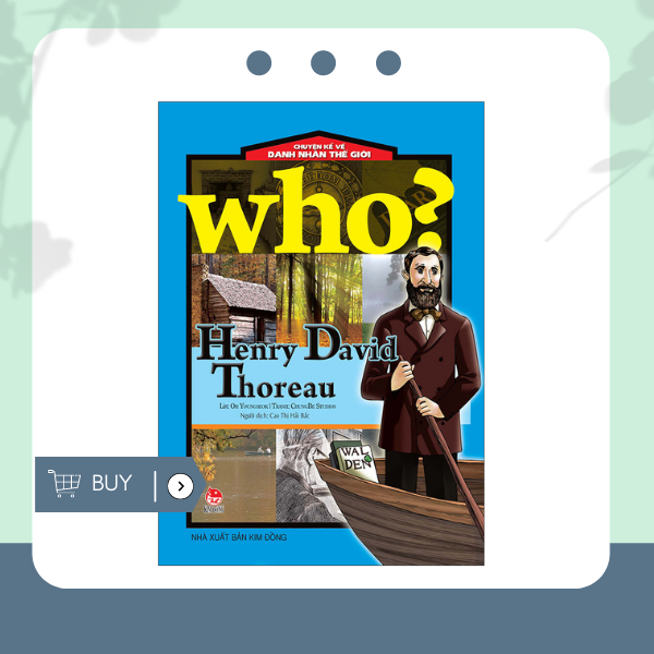 Who? Chuyện Kể Về Danh Nhân Thế Giới: Henry David Thoreau