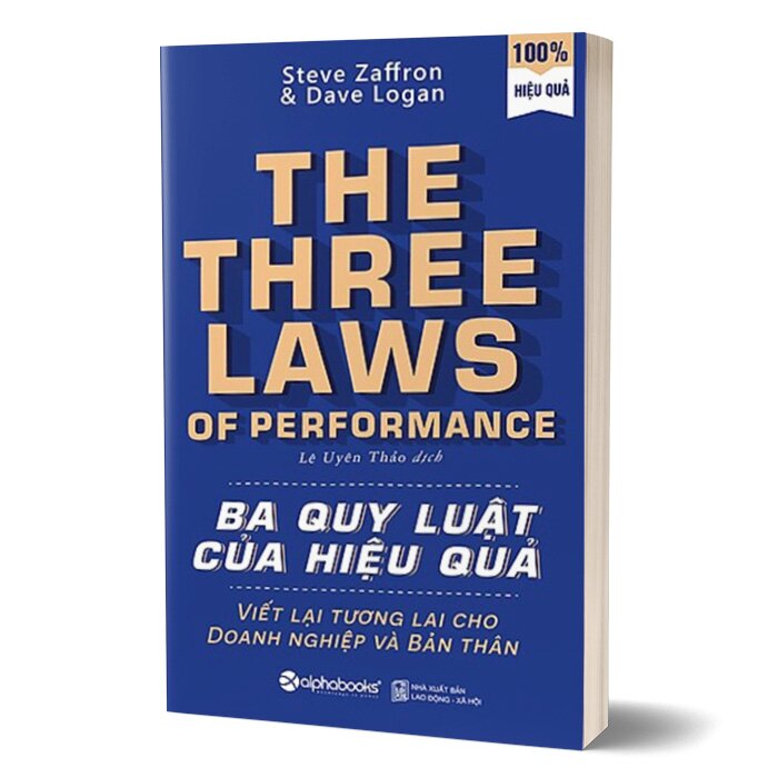 Ba Quy Luật Của Hiệu Quả (Tái Bản 2023) - Steve Zaffron, Dave Logan