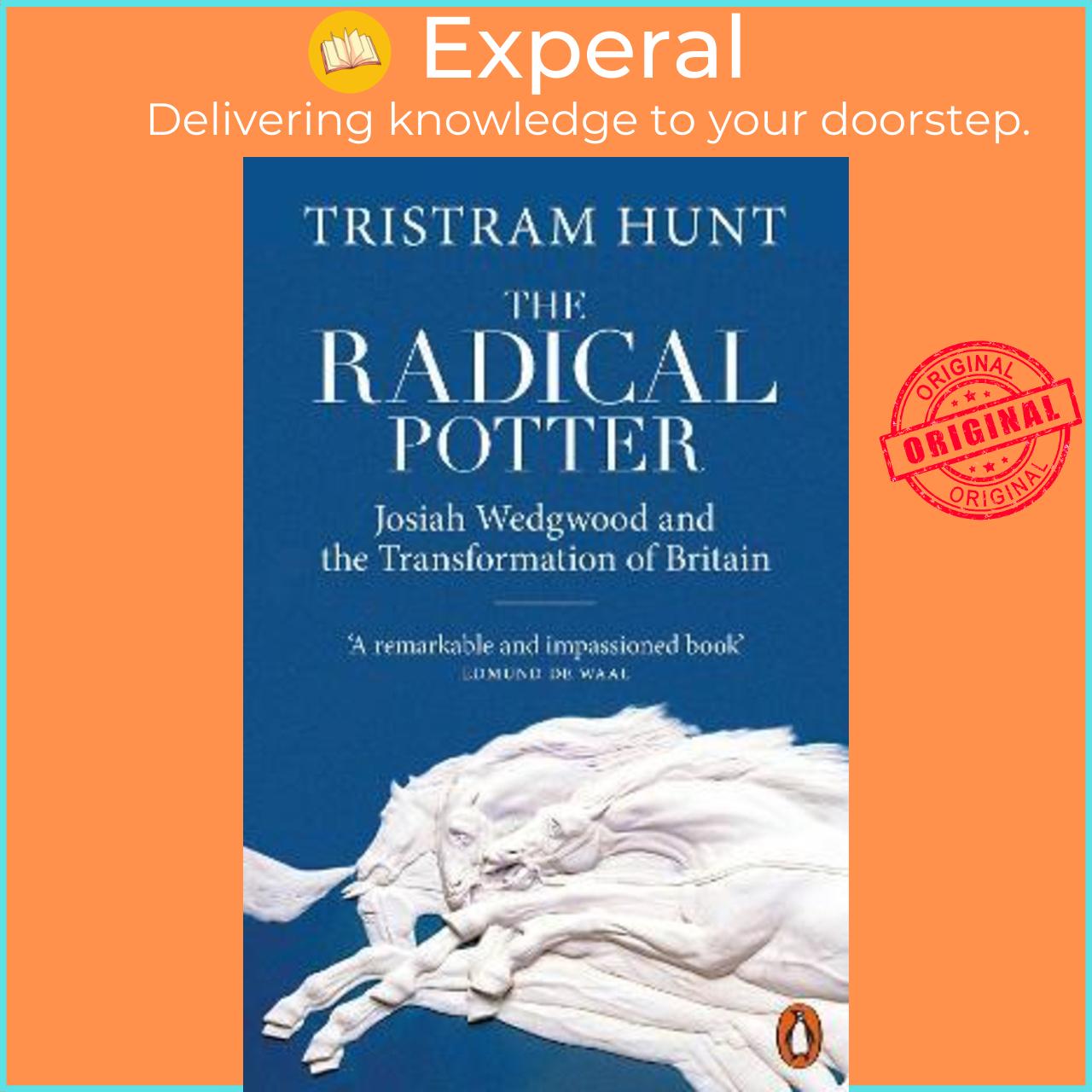 Sách - The Radical Potter : Josiah Wedgwood and the Transformation of Britain by Tristram Hunt
